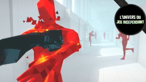 L'univers du jeu indépendant - Le "nouveau" SuperHot !