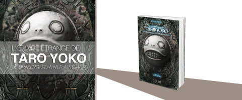 "L'Œuvre Étrange de Taro Yoko, de Drakengard à NieR Automata" est disponible chez Third Editions