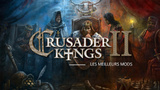Les meilleurs mods de Crusader Kings II