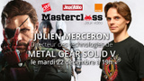 Interview du directeur des technologies de Metal Gear Solid V à la Masterclass Jeux Vidéo