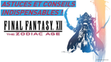 Final Fantasy 12 The Zodiac Age : astuces et conseils pour bien débuter dans le RPG de légende