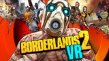 Borderlands 2 VR : Une adaptation calibrée et réussie