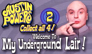Austin Powers : Welcome To My Underground Lair !