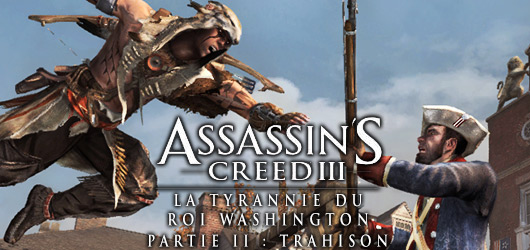 Assassin's Creed III : La Tyrannie du Roi Washington - Partie 2 - La Trahison