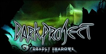 Dark Project : Deadly Shadows