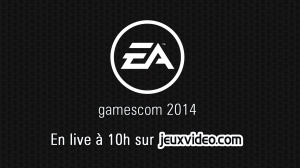 Live gamescom 2014 : Conférence EA à 10h sur Gaming Live TV