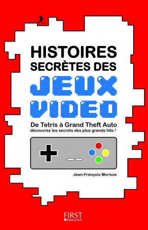 "Histoires Secrètes des Jeux Vidéo" par Jean-François Morisse