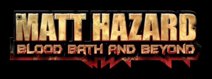 Matt Hazard : Blood Bath and Beyond