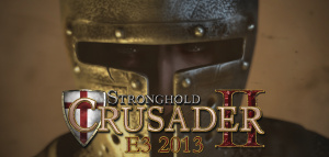 E3 2013 : Stronghold Crusader 2 en démo à l'E3