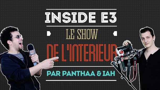 E3 2015 : Le récap des Inside avec Panthaa et Iah
