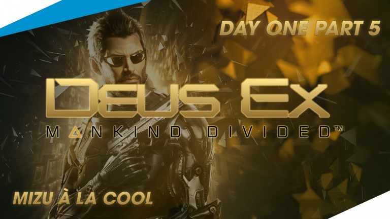 Day 1 Deus Ex : Mankind Divided Partie 5
