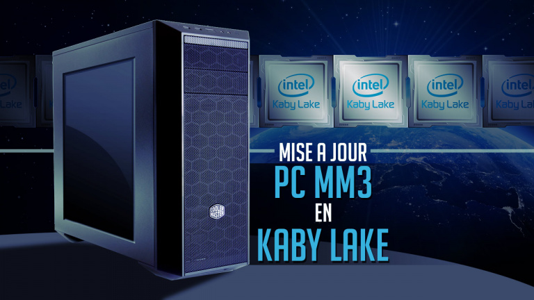 We Are Fans : Mise à jour du PC MM3 en Kaby Lake