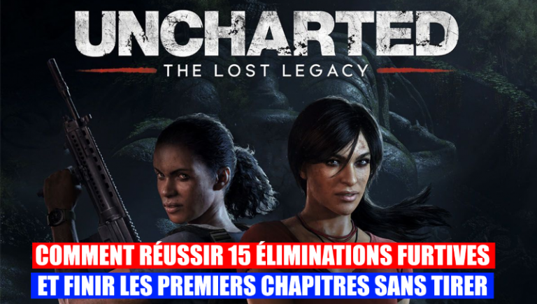 Uncharted The Lost Legacy : challenges furtifs "La voie du Guerrier" et "Sûrement des rats", on vous aide pour ces trophées