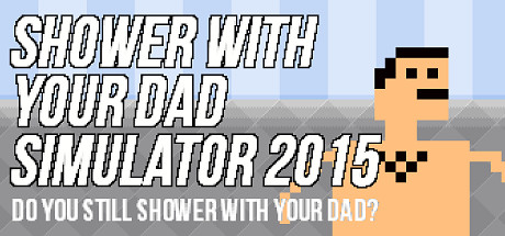 Shower With Your Dad Simulator 2015 : La folie arrive sur Steam