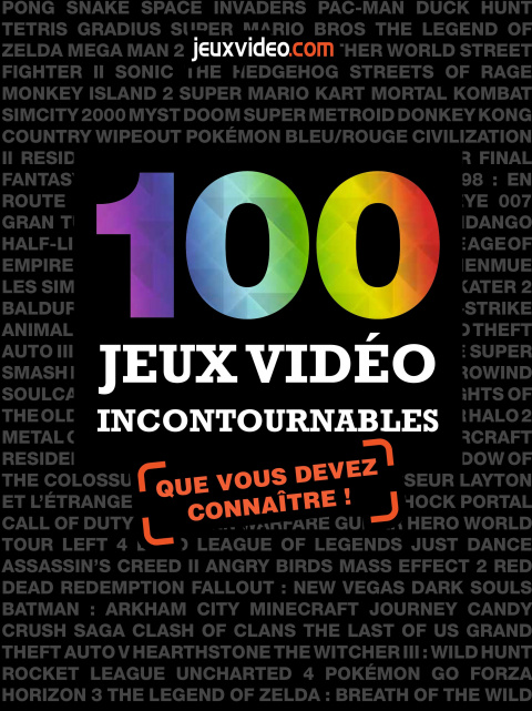 100 Jeux Vidéo Incontournables : le livre par la rédaction de jeuxvideo.com